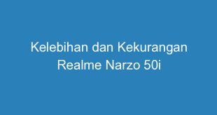 Kelebihan dan Kekurangan Realme Narzo 50i
