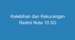 Kelebihan dan Kekurangan Redmi Note 10 5G
