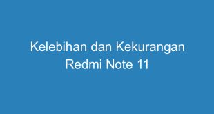 Kelebihan dan Kekurangan Redmi Note 11
