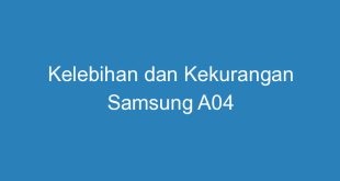 Kelebihan dan Kekurangan Samsung A04