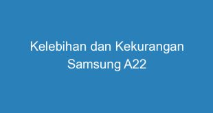 Kelebihan dan Kekurangan Samsung A22