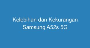 Kelebihan dan Kekurangan Samsung A52s 5G