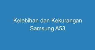 Kelebihan dan Kekurangan Samsung A53