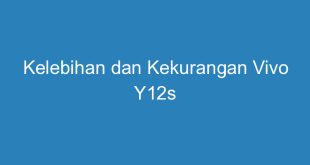 Kelebihan dan Kekurangan Vivo Y12s