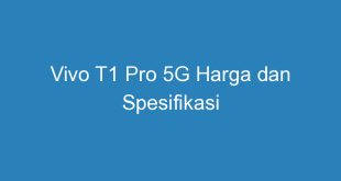Vivo T1 Pro 5G Harga dan Spesifikasi