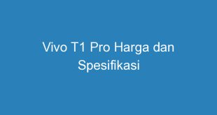 Vivo T1 Pro Harga dan Spesifikasi