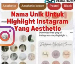 Tip Untuk Membuat Nama Highlight Instagram Aesthetic Yang Menarik