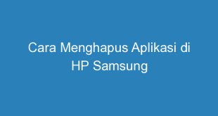 Cara Menghapus Aplikasi di HP Samsung