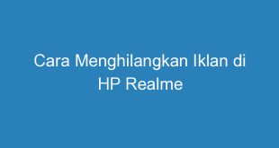 Cara Menghilangkan Iklan di HP Realme
