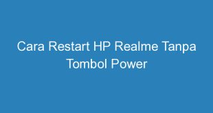 Cara Restart HP Realme Tanpa Tombol Power