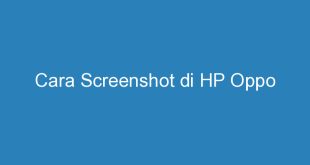 Cara Screenshot di HP Oppo