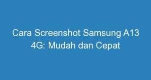 Cara Screenshot Samsung A13 4G: Mudah dan Cepat