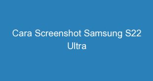 Cara Screenshot Samsung S22 Ultra