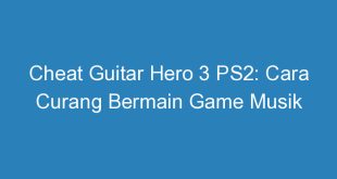 Cheat Guitar Hero 3 PS2: Cara Curang Bermain Game Musik