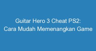 Guitar Hero 3 Cheat PS2: Cara Mudah Memenangkan Game