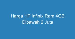 Harga HP Infinix Ram 4GB Dibawah 2 Juta