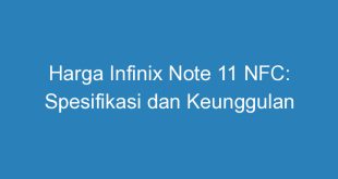 Harga Infinix Note 11 NFC: Spesifikasi dan Keunggulan