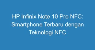 HP Infinix Note 10 Pro NFC: Smartphone Terbaru dengan Teknologi NFC