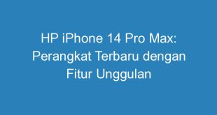 HP iPhone 14 Pro Max: Perangkat Terbaru dengan Fitur Unggulan