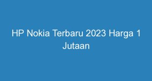 HP Nokia Terbaru 2023 Harga 1 Jutaan
