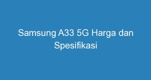 Samsung A33 5G Harga dan Spesifikasi