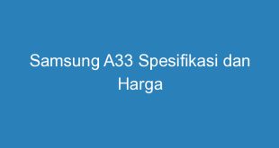 Samsung A33 Spesifikasi dan Harga