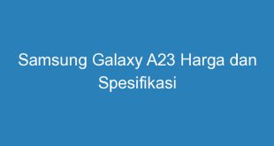 Samsung Galaxy A23 Harga dan Spesifikasi