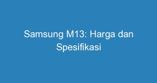 Samsung M13: Harga dan Spesifikasi