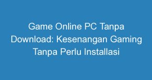 Game Online PC Tanpa Download: Kesenangan Gaming Tanpa Perlu Installasi