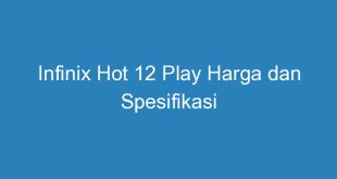 Infinix Hot 12 Play Harga dan Spesifikasi