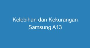 Kelebihan dan Kekurangan Samsung A13