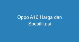 Oppo A16 Harga dan Spesifikasi