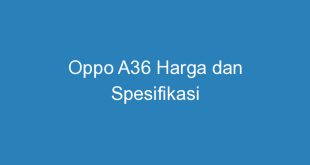 Oppo A36 Harga dan Spesifikasi