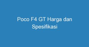 Poco F4 GT Harga dan Spesifikasi