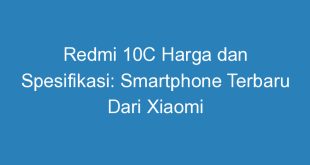 Redmi 10C Harga dan Spesifikasi: Smartphone Terbaru Dari Xiaomi