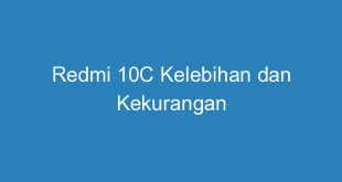 Redmi 10C Kelebihan dan Kekurangan