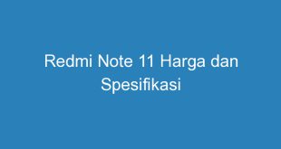 Redmi Note 11 Harga dan Spesifikasi