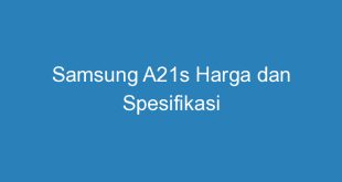 Samsung A21s Harga dan Spesifikasi