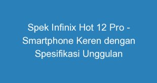 Spek Infinix Hot 12 Pro Smartphone Keren dengan Spesifikasi Unggulan