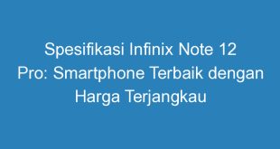 Spesifikasi Infinix Note 12 Pro: Smartphone Terbaik dengan Harga Terjangkau