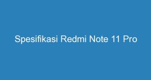 Spesifikasi Redmi Note 11 Pro