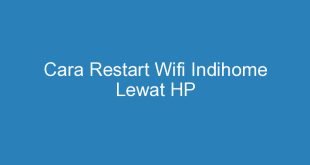 Cara Restart Wifi Indihome Lewat HP