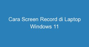 Cara Screen Record di Laptop Windows 11