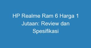 HP Realme Ram 6 Harga 1 Jutaan: Review dan Spesifikasi