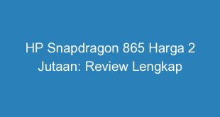 HP Snapdragon 865 Harga 2 Jutaan: Review Lengkap