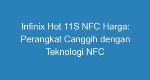 Infinix Hot 11S NFC Harga: Perangkat Canggih dengan Teknologi NFC