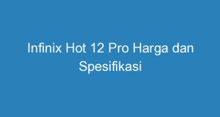 Infinix Hot 12 Pro Harga dan Spesifikasi