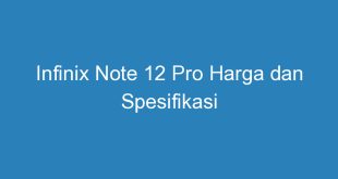Infinix Note 12 Pro Harga dan Spesifikasi