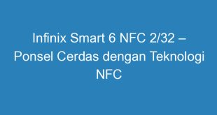 Infinix Smart 6 NFC 2/32 – Ponsel Cerdas dengan Teknologi NFC