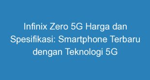 Infinix Zero 5G Harga dan Spesifikasi: Smartphone Terbaru dengan Teknologi 5G